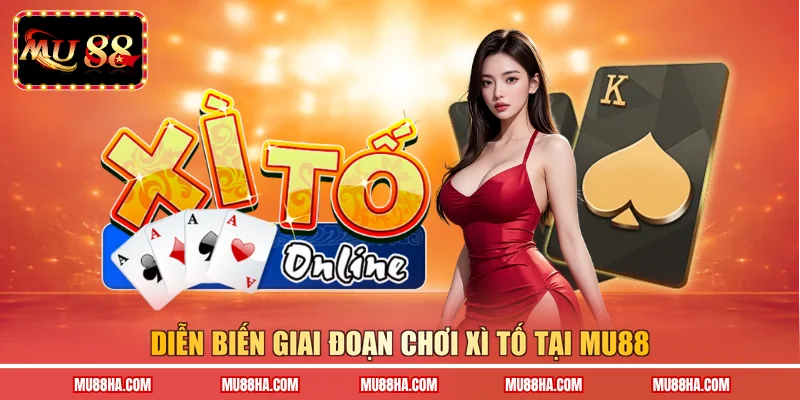 Diễn biến giai đoạn chơi Xì Tố tại MU88